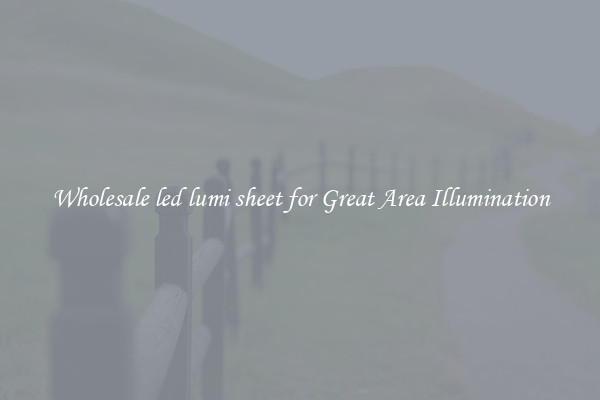 Wholesale led lumi sheet for Great Area Illumination