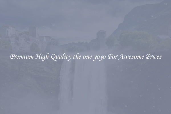 Premium High-Quality the one yoyo For Awesome Prices
