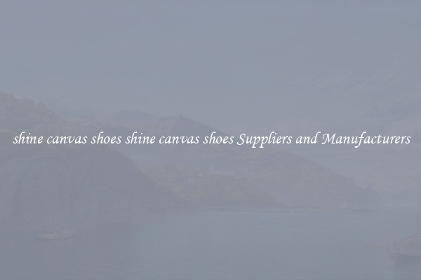 shine canvas shoes shine canvas shoes Suppliers and Manufacturers