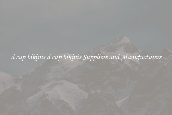 d cup bikinis d cup bikinis Suppliers and Manufacturers