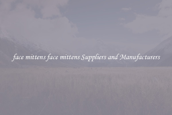 face mittens face mittens Suppliers and Manufacturers