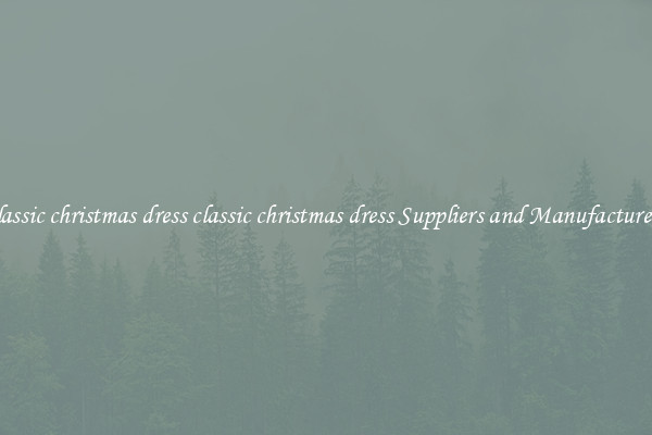 classic christmas dress classic christmas dress Suppliers and Manufacturers