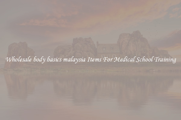 Wholesale body basics malaysia Items For Medical School Training