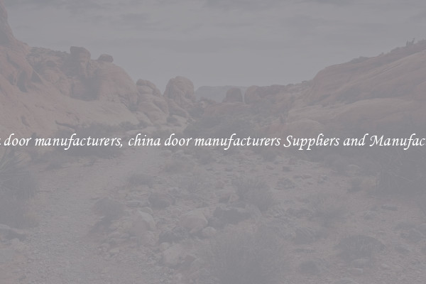 china door manufacturers, china door manufacturers Suppliers and Manufacturers