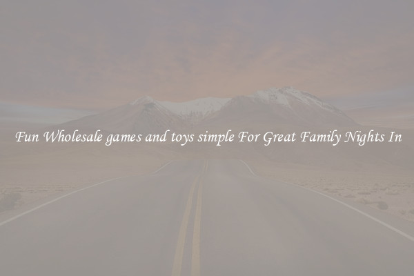 Fun Wholesale games and toys simple For Great Family Nights In