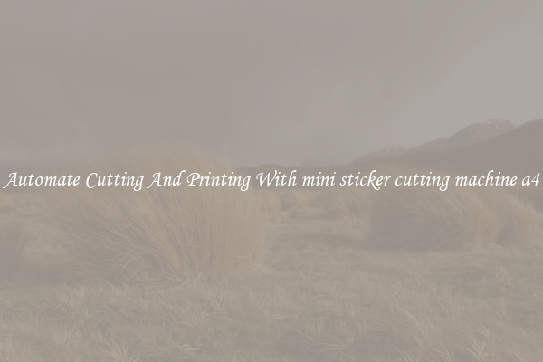 Automate Cutting And Printing With mini sticker cutting machine a4