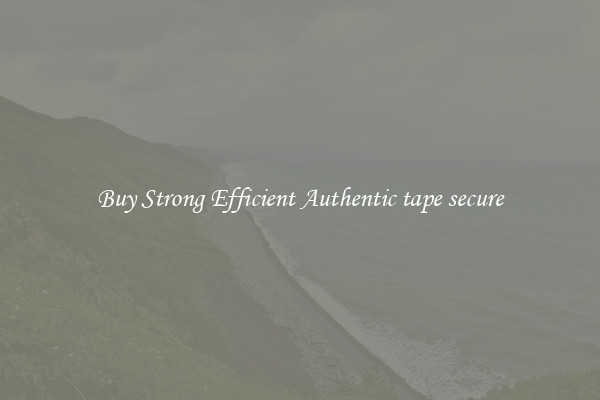 Buy Strong Efficient Authentic tape secure