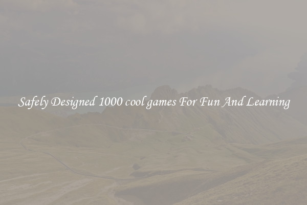 Safely Designed 1000 cool games For Fun And Learning