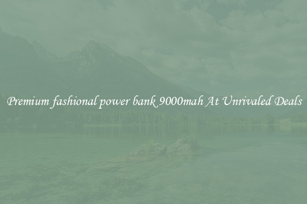 Premium fashional power bank 9000mah At Unrivaled Deals