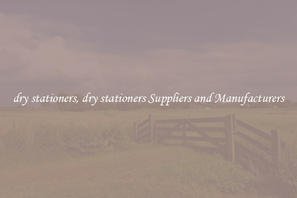 dry stationers, dry stationers Suppliers and Manufacturers