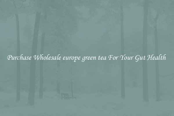 Purchase Wholesale europe green tea For Your Gut Health 