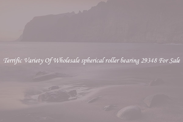 Terrific Variety Of Wholesale spherical roller bearing 29348 For Sale