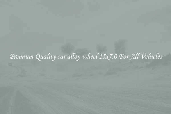 Premium-Quality car alloy wheel 15x7.0 For All Vehicles
