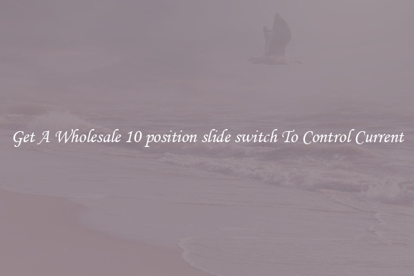 Get A Wholesale 10 position slide switch To Control Current