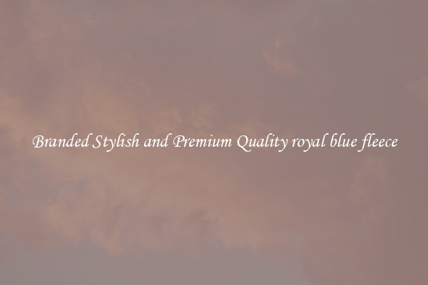 Branded Stylish and Premium Quality royal blue fleece