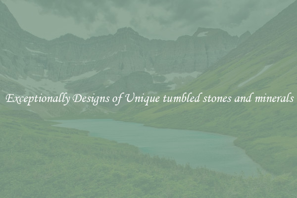 Exceptionally Designs of Unique tumbled stones and minerals