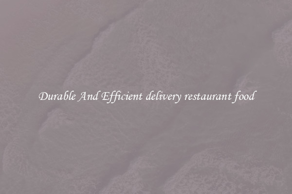 Durable And Efficient delivery restaurant food