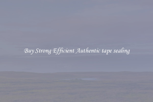 Buy Strong Efficient Authentic tape sealing